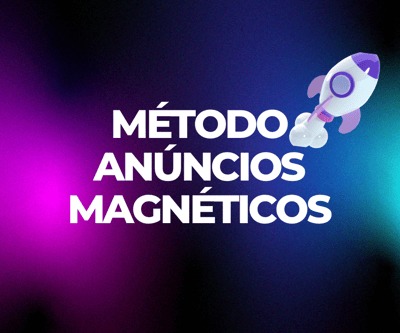 MÉTODO ANÚNCIOS MAGNÉTICOS